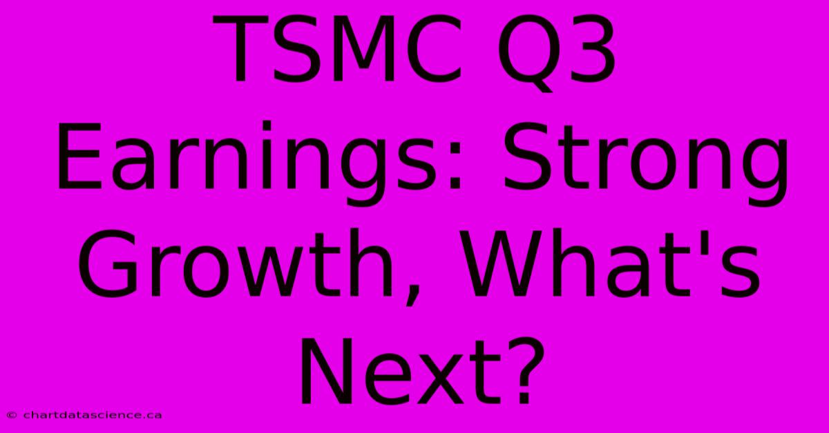 TSMC Q3 Earnings: Strong Growth, What's Next?