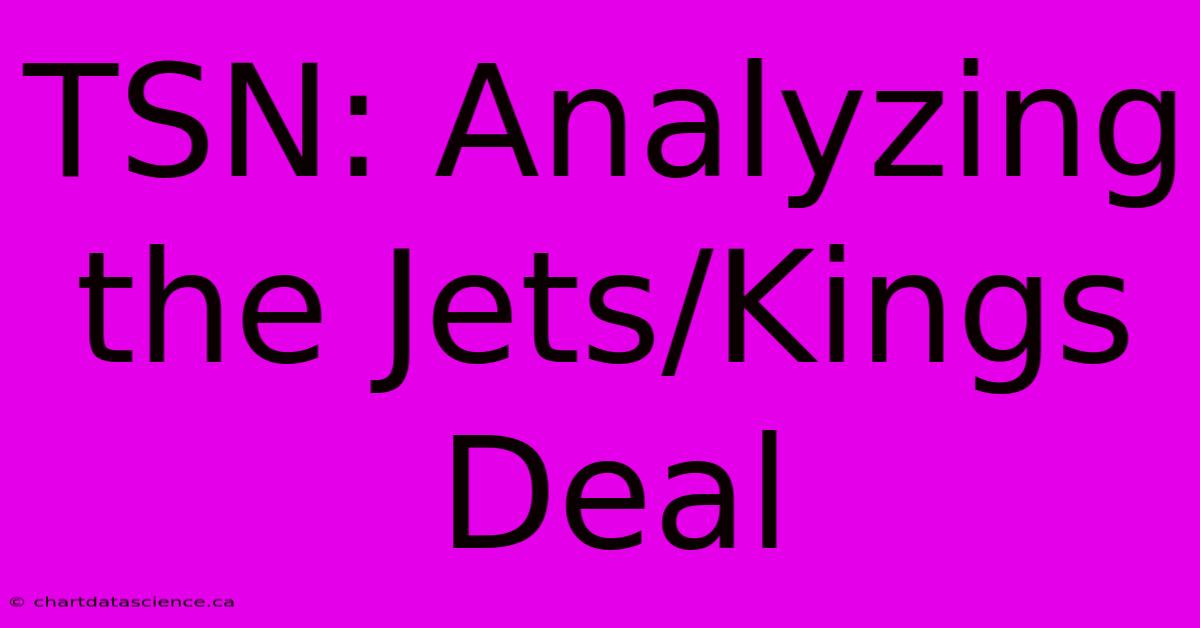 TSN: Analyzing The Jets/Kings Deal