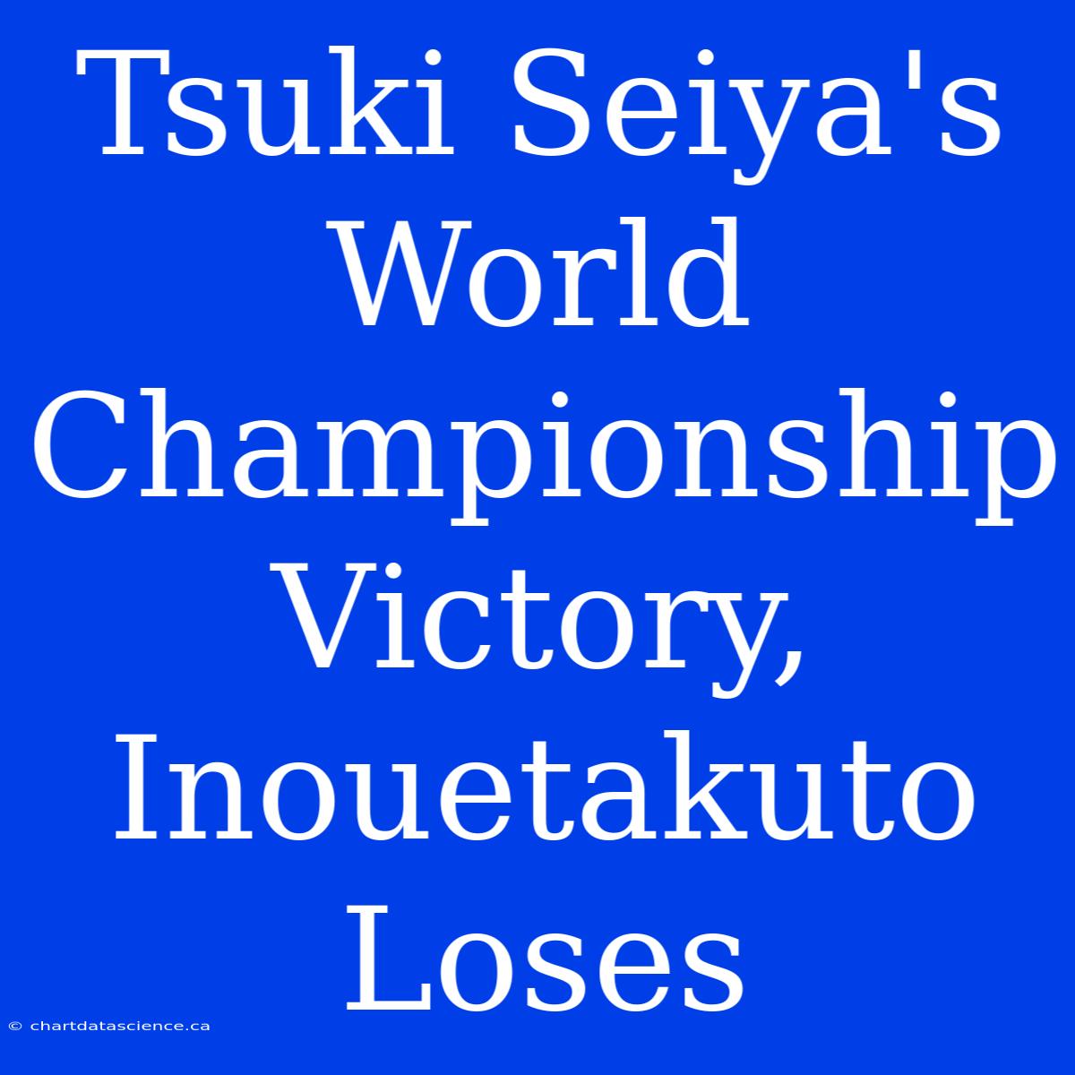 Tsuki Seiya's World Championship Victory, Inouetakuto Loses