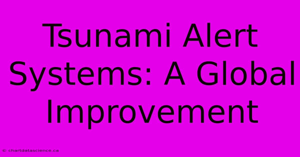 Tsunami Alert Systems: A Global Improvement