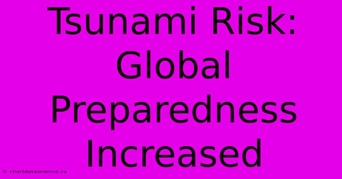 Tsunami Risk: Global Preparedness Increased