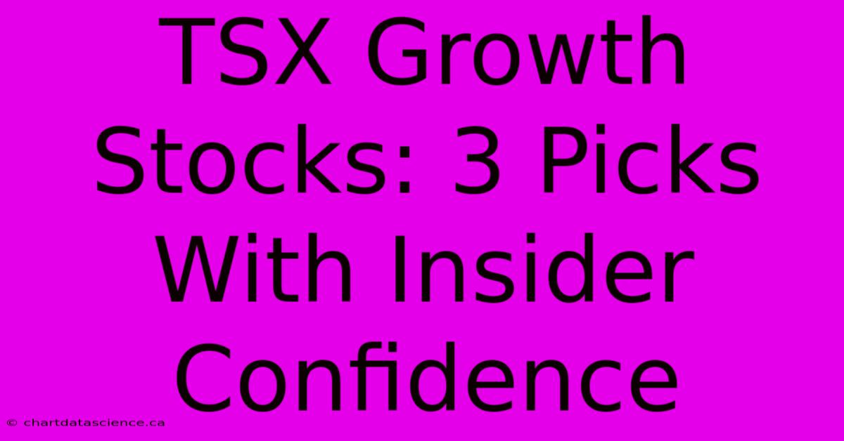 TSX Growth Stocks: 3 Picks With Insider Confidence