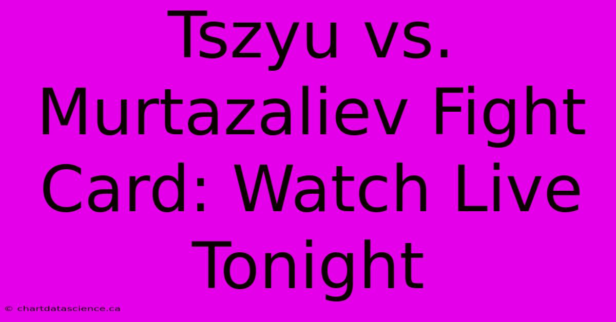 Tszyu Vs. Murtazaliev Fight Card: Watch Live Tonight