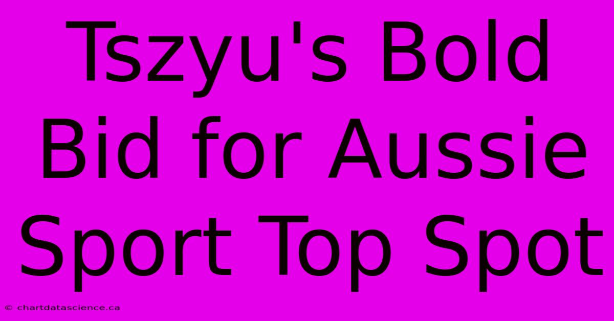 Tszyu's Bold Bid For Aussie Sport Top Spot