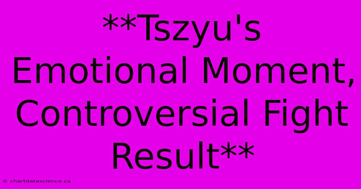 **Tszyu's Emotional Moment, Controversial Fight Result** 