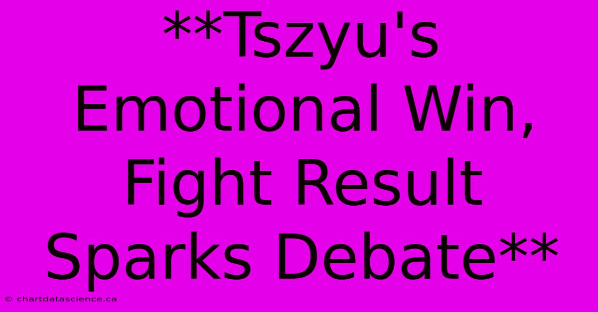 **Tszyu's Emotional Win, Fight Result Sparks Debate**