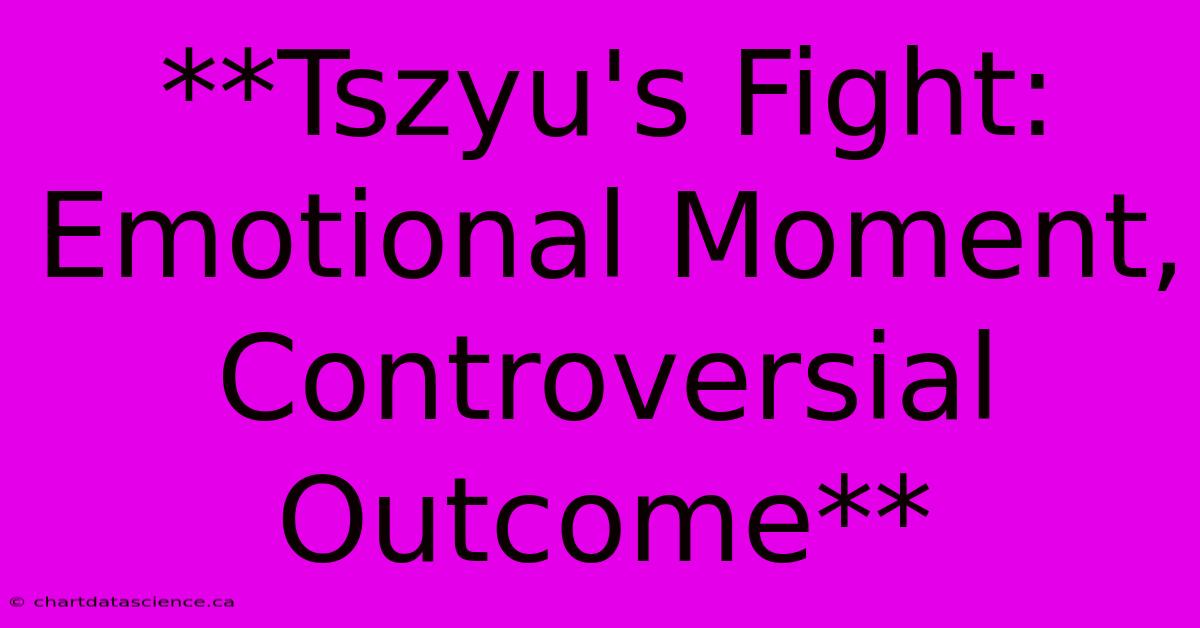 **Tszyu's Fight: Emotional Moment, Controversial Outcome**