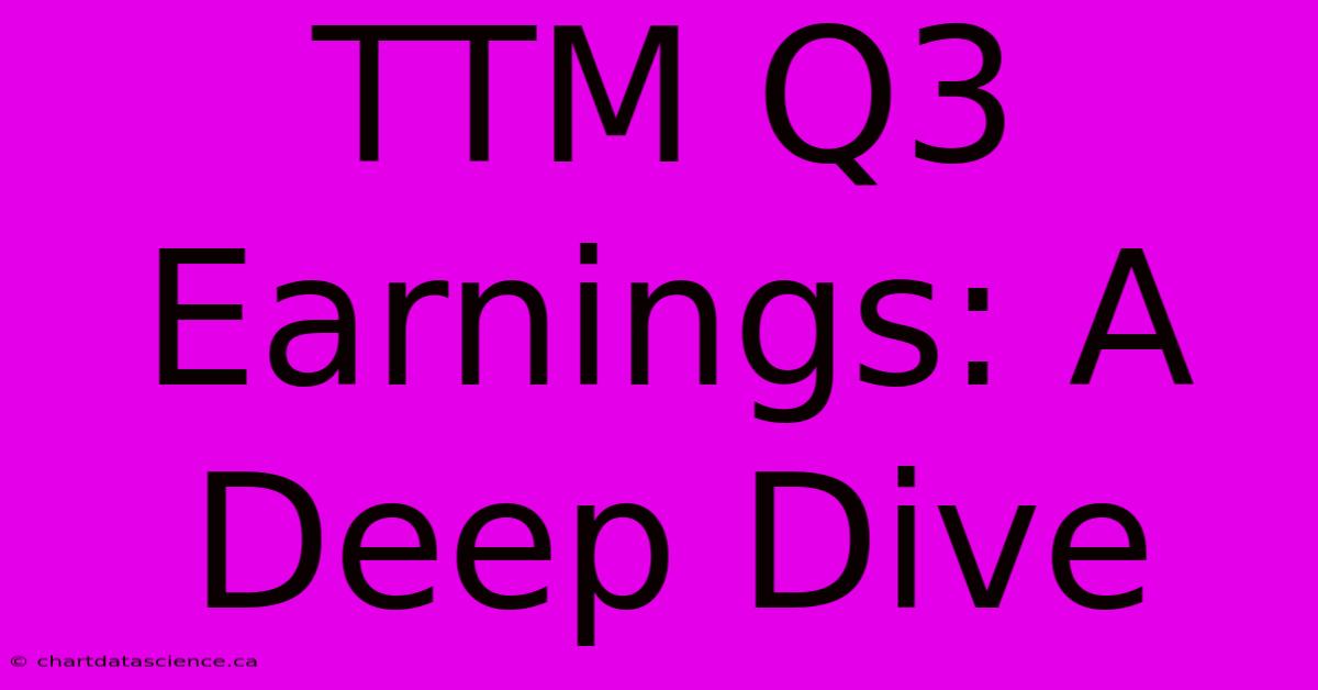 TTM Q3 Earnings: A Deep Dive