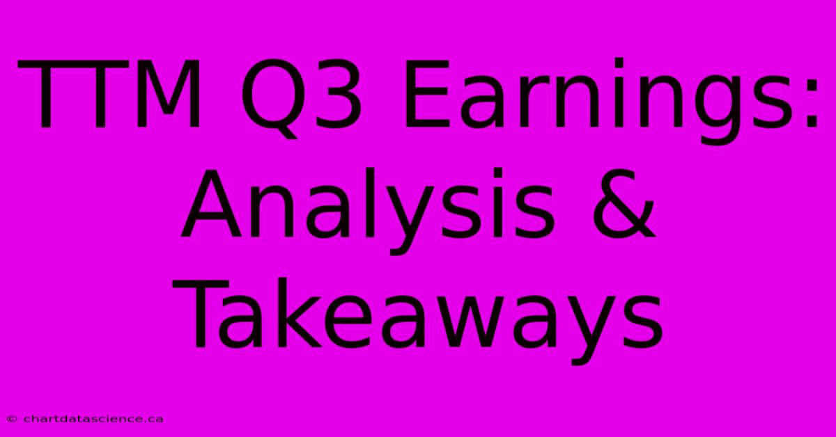 TTM Q3 Earnings: Analysis & Takeaways