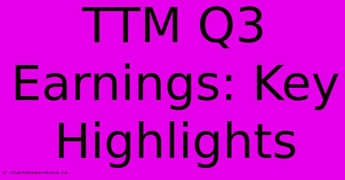 TTM Q3 Earnings: Key Highlights