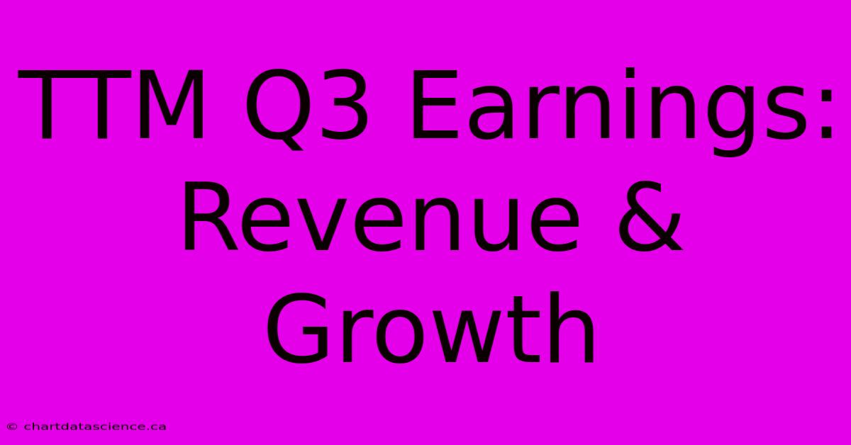 TTM Q3 Earnings: Revenue & Growth