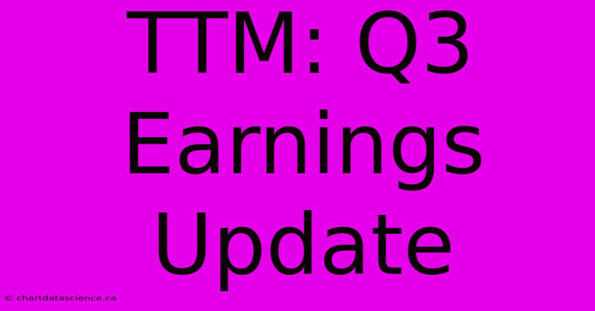 TTM: Q3 Earnings Update