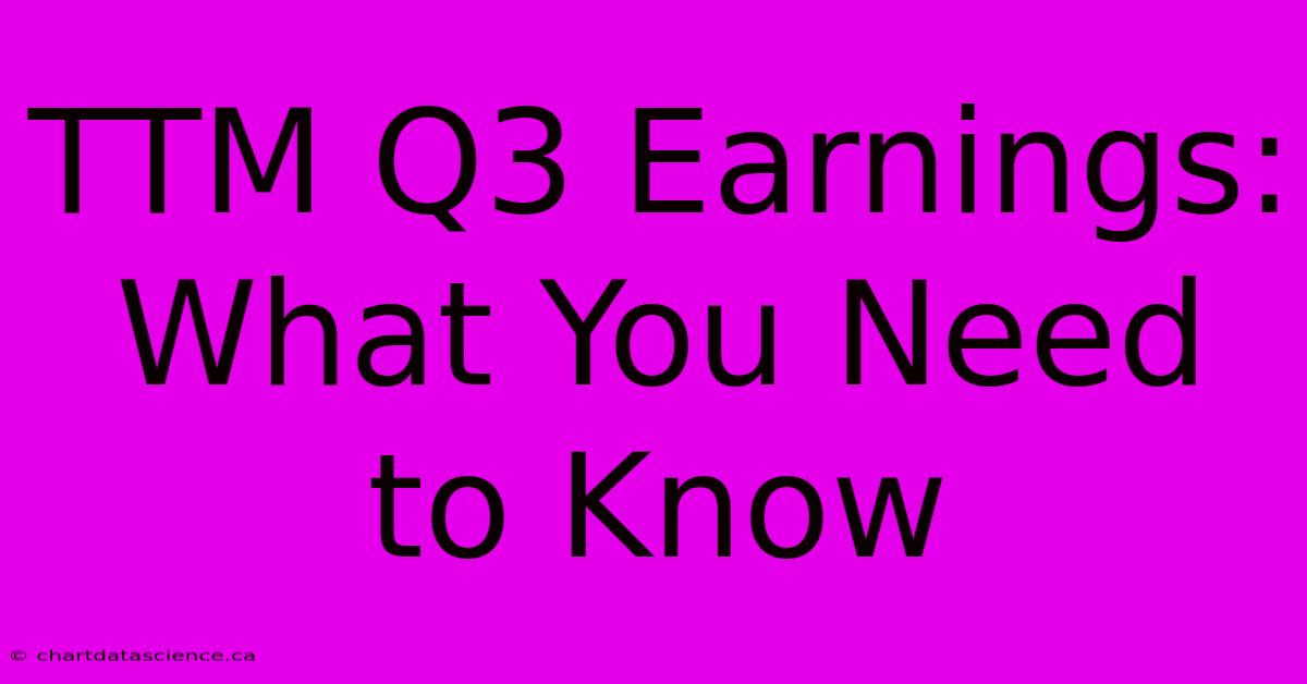 TTM Q3 Earnings: What You Need To Know