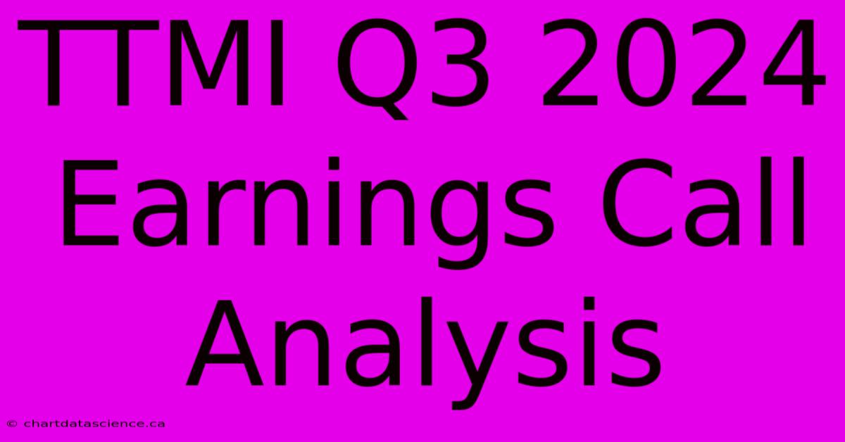 TTMI Q3 2024 Earnings Call Analysis