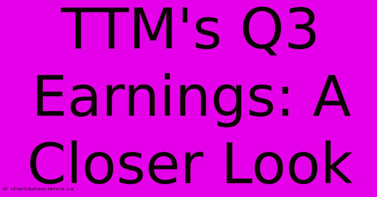 TTM's Q3 Earnings: A Closer Look