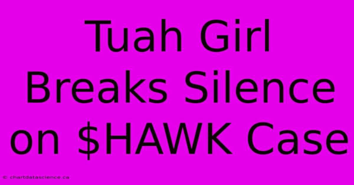 Tuah Girl Breaks Silence On $HAWK Case