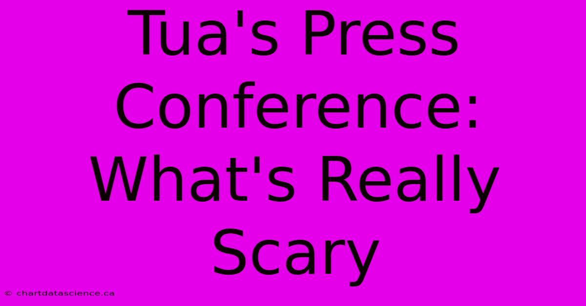 Tua's Press Conference: What's Really Scary