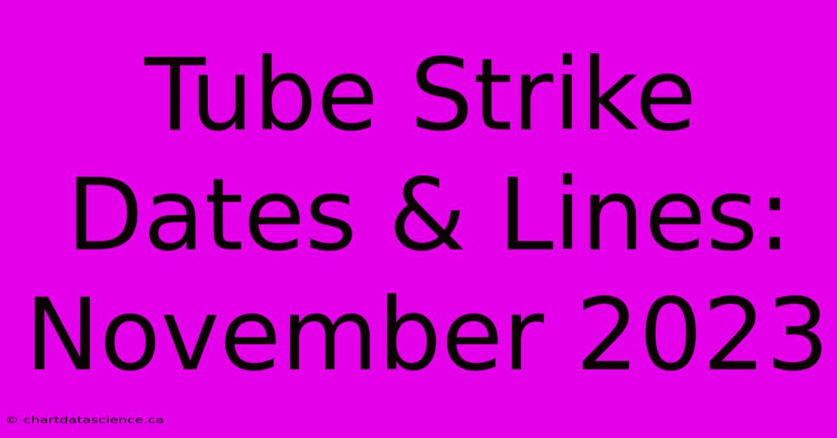 Tube Strike Dates & Lines: November 2023