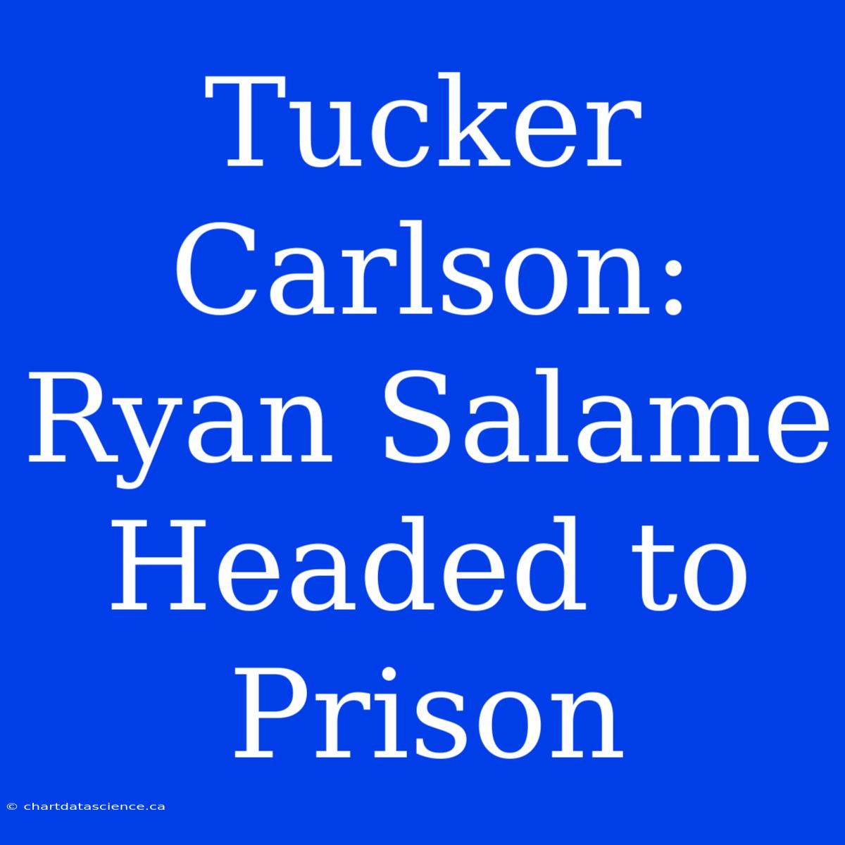 Tucker Carlson: Ryan Salame Headed To Prison