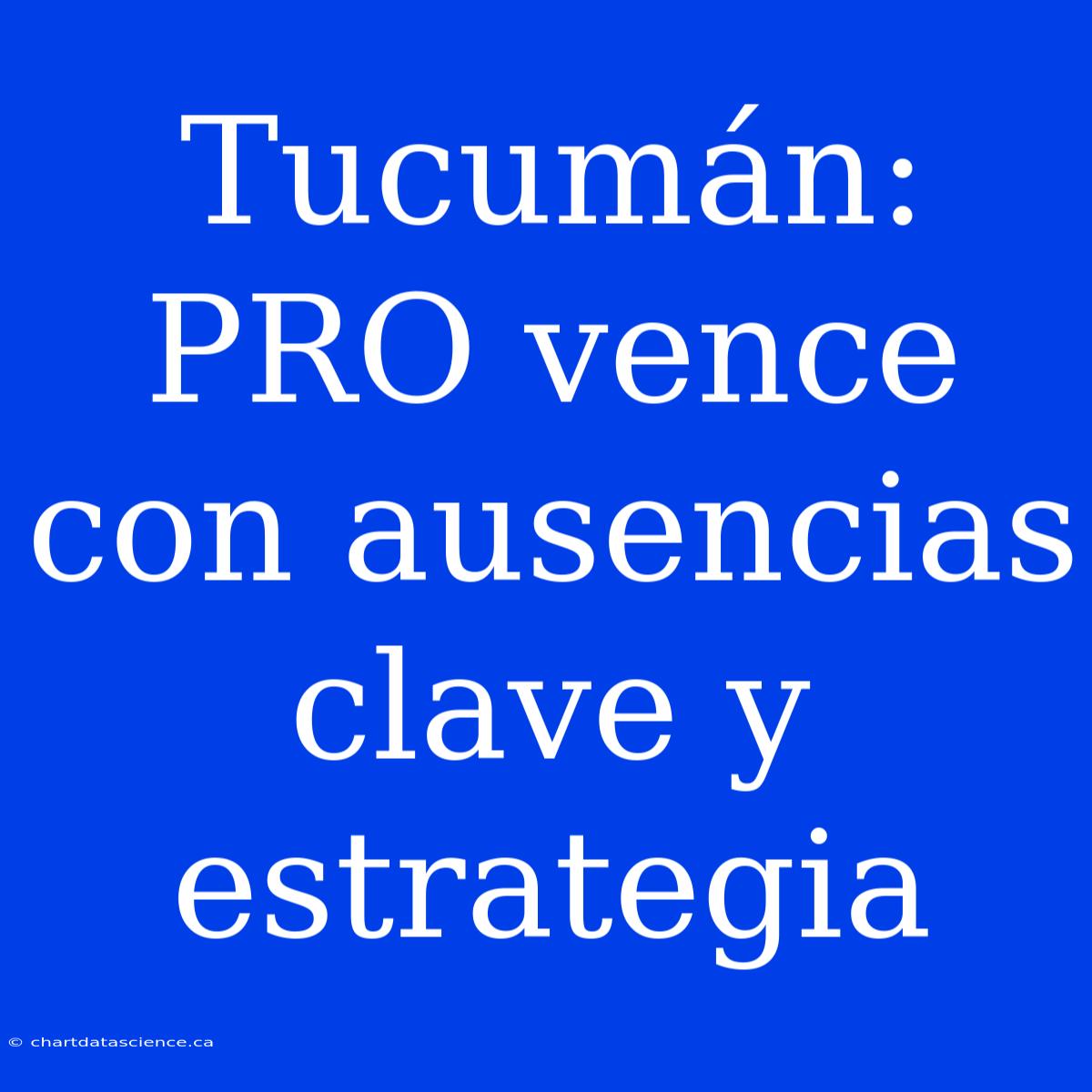 Tucumán: PRO Vence Con Ausencias Clave Y Estrategia