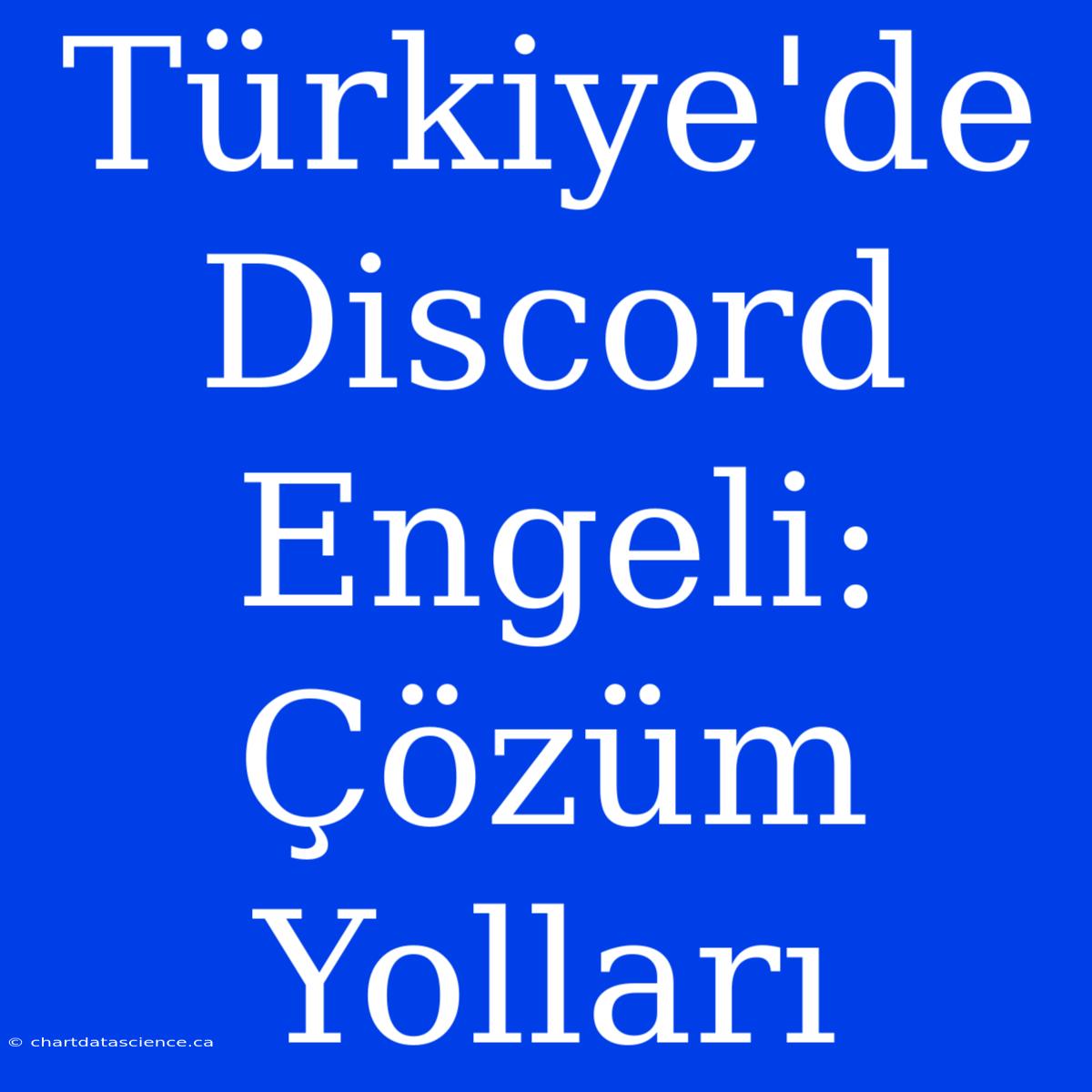 Türkiye'de Discord Engeli: Çözüm Yolları