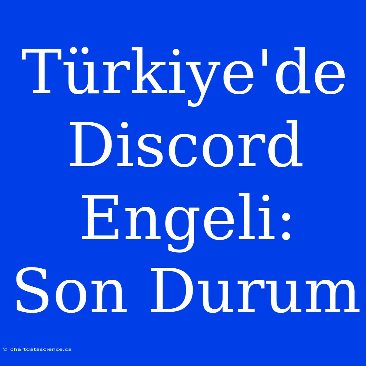 Türkiye'de Discord Engeli: Son Durum