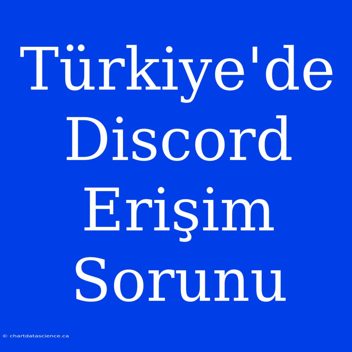 Türkiye'de Discord Erişim Sorunu