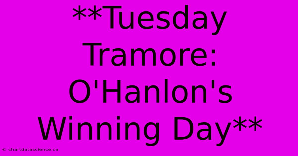 **Tuesday Tramore: O'Hanlon's Winning Day**