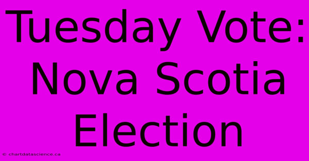 Tuesday Vote: Nova Scotia Election