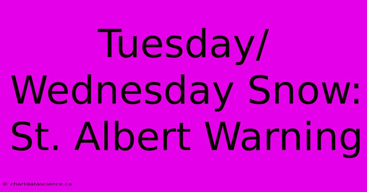 Tuesday/Wednesday Snow: St. Albert Warning