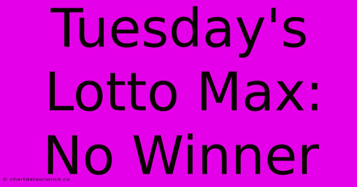 Tuesday's Lotto Max: No Winner