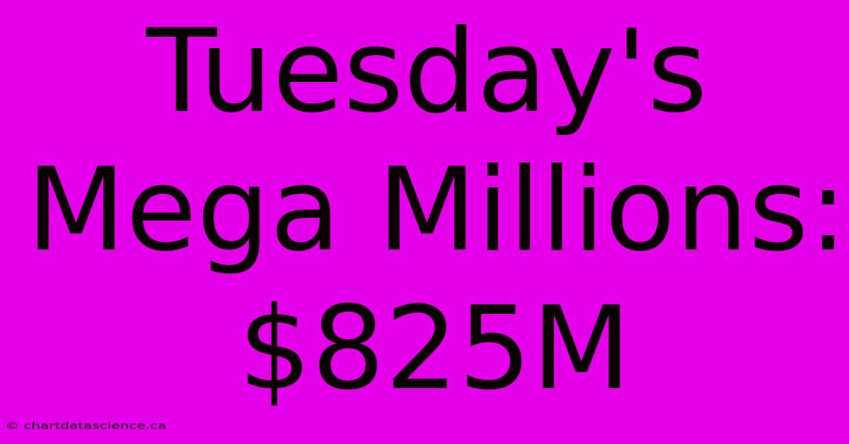 Tuesday's Mega Millions: $825M