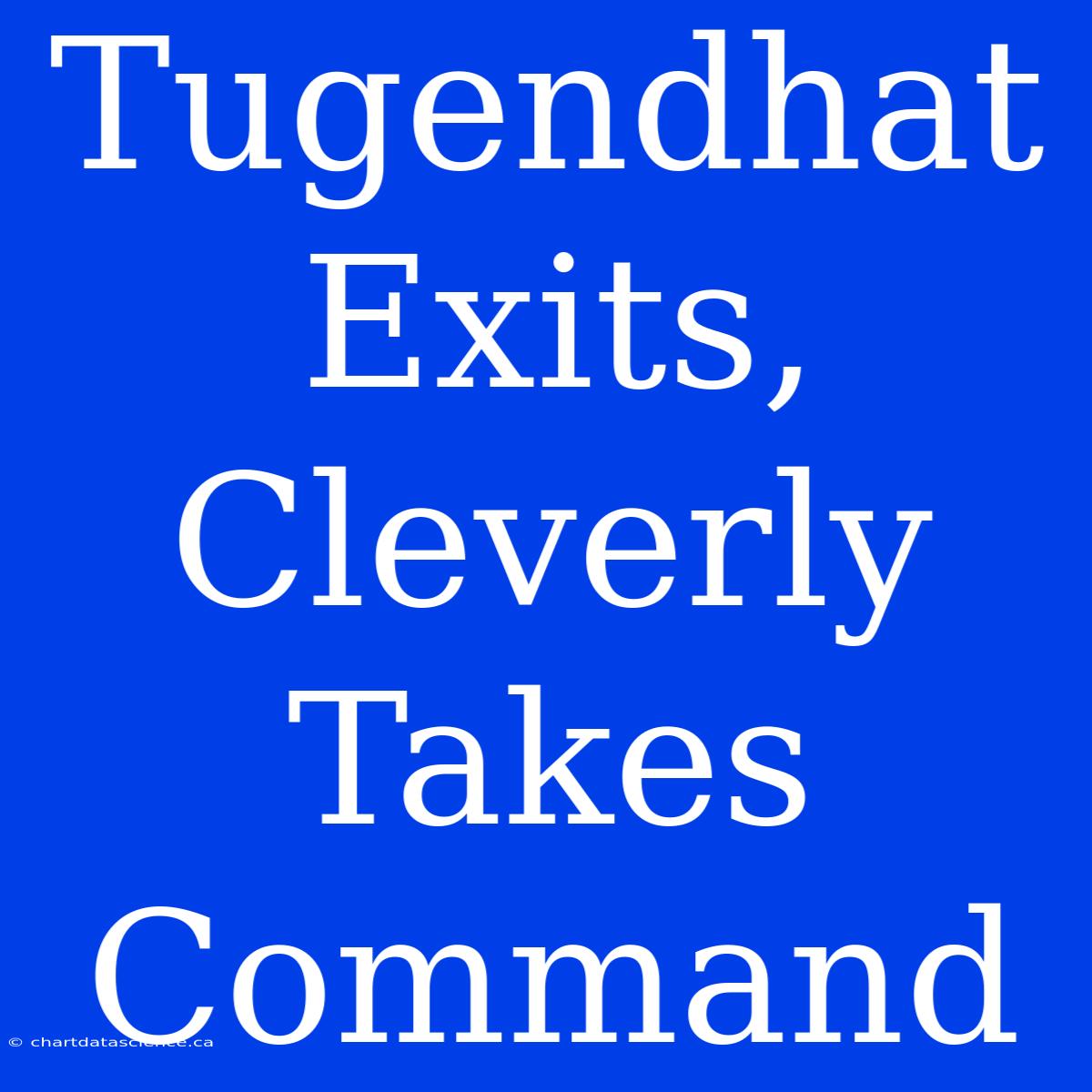 Tugendhat Exits, Cleverly Takes Command