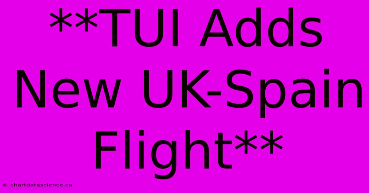 **TUI Adds New UK-Spain Flight**