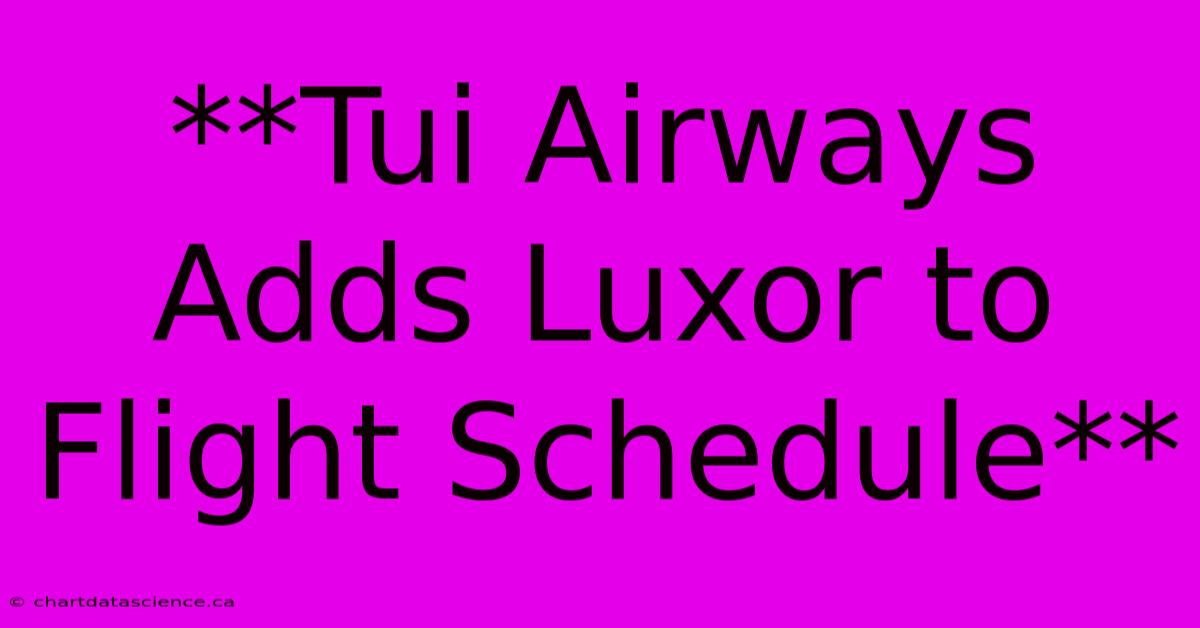 **Tui Airways Adds Luxor To Flight Schedule**