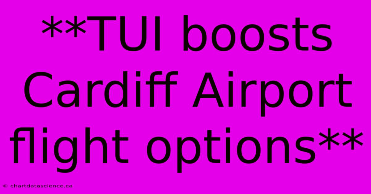 **TUI Boosts Cardiff Airport Flight Options**