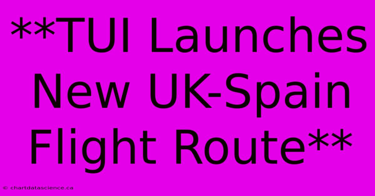 **TUI Launches New UK-Spain Flight Route**