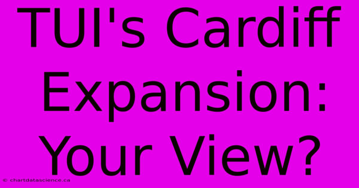 TUI's Cardiff Expansion: Your View?