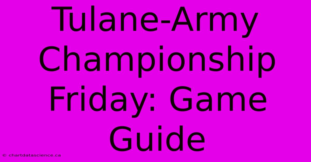 Tulane-Army Championship Friday: Game Guide