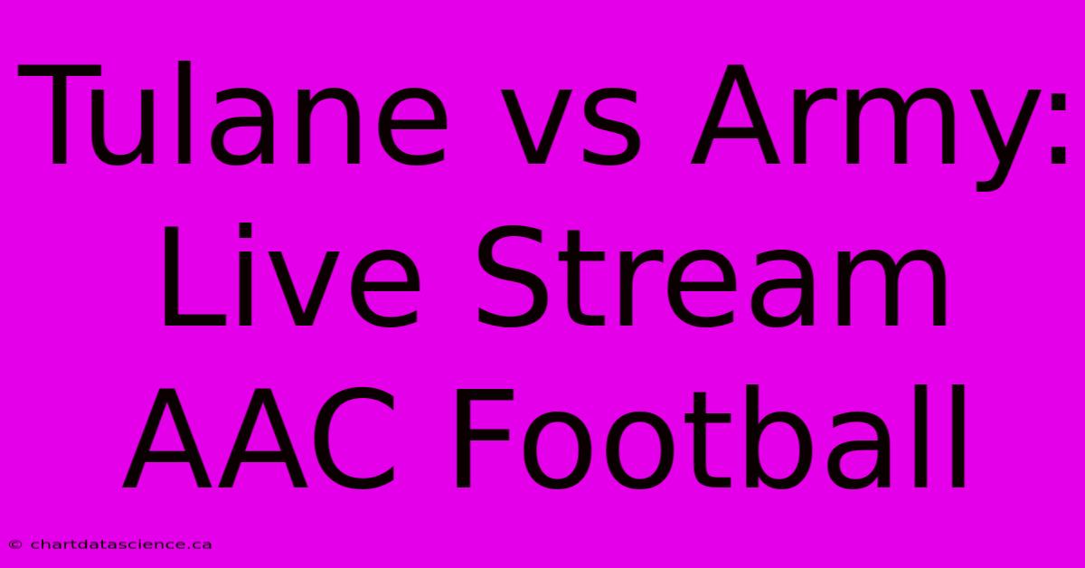 Tulane Vs Army: Live Stream AAC Football