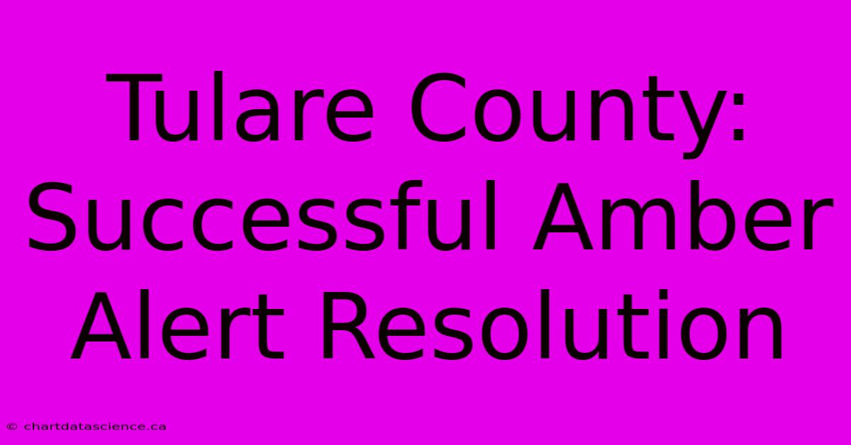 Tulare County: Successful Amber Alert Resolution