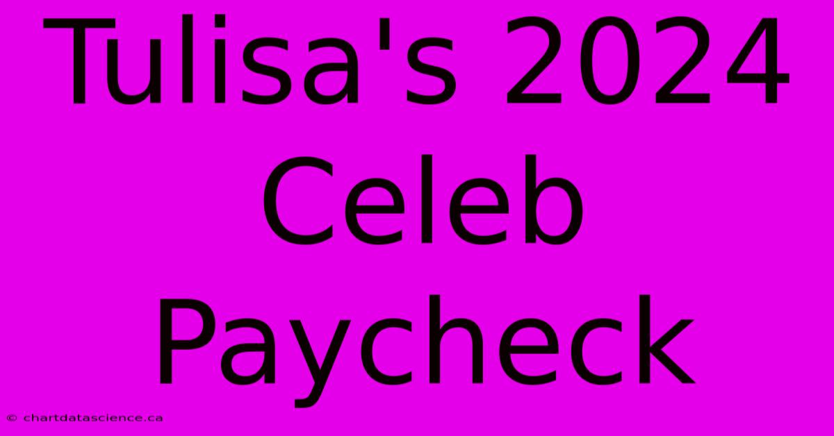 Tulisa's 2024 Celeb Paycheck