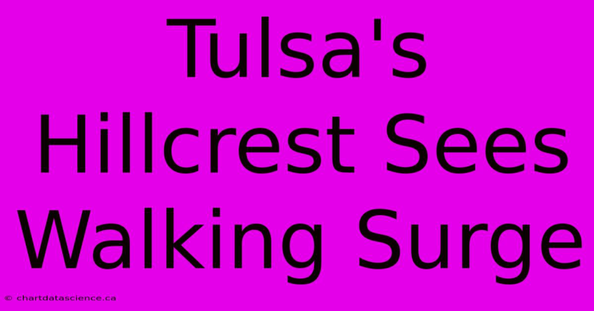 Tulsa's Hillcrest Sees Walking Surge