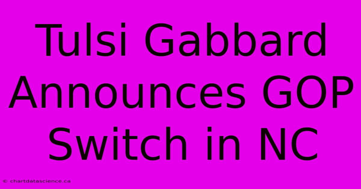 Tulsi Gabbard Announces GOP Switch In NC