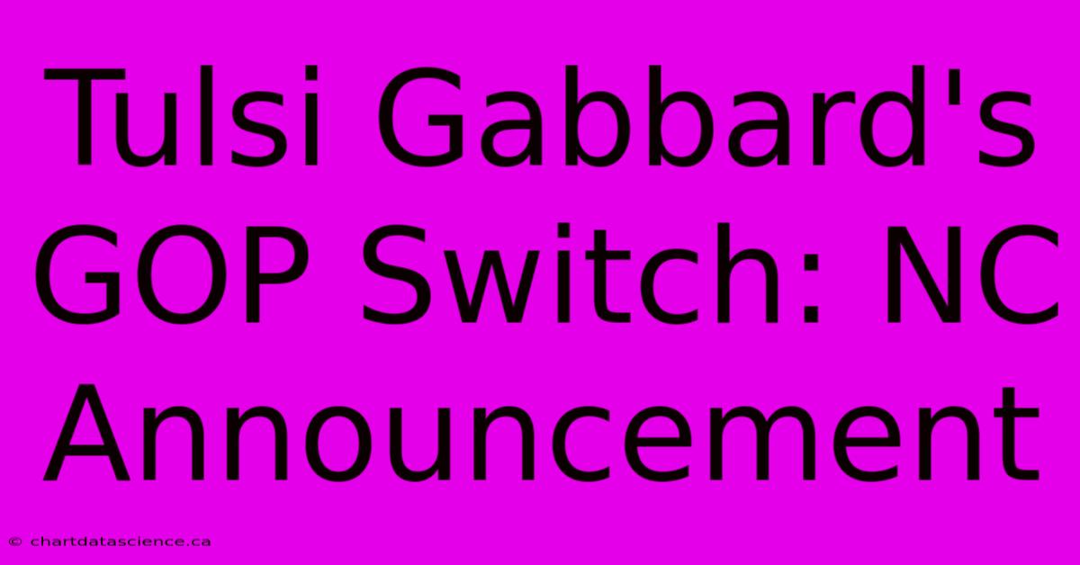 Tulsi Gabbard's GOP Switch: NC Announcement 