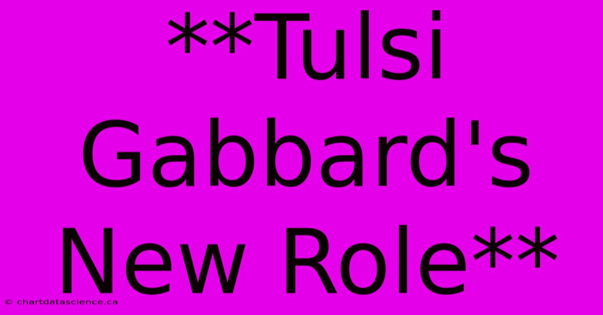 **Tulsi Gabbard's New Role**