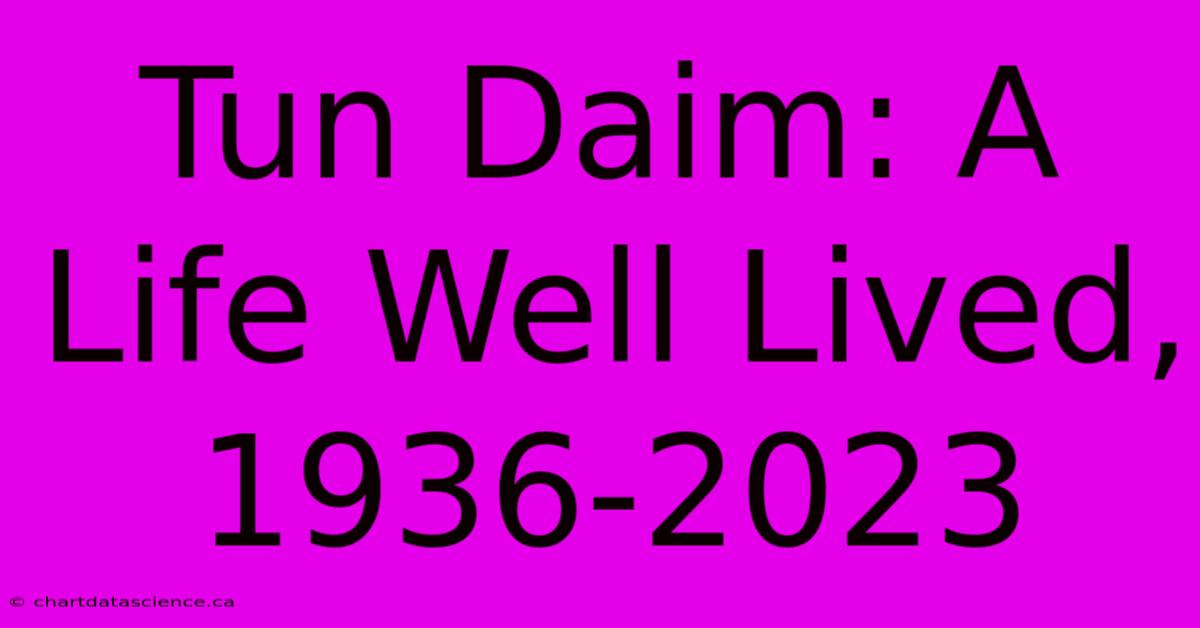 Tun Daim: A Life Well Lived, 1936-2023 