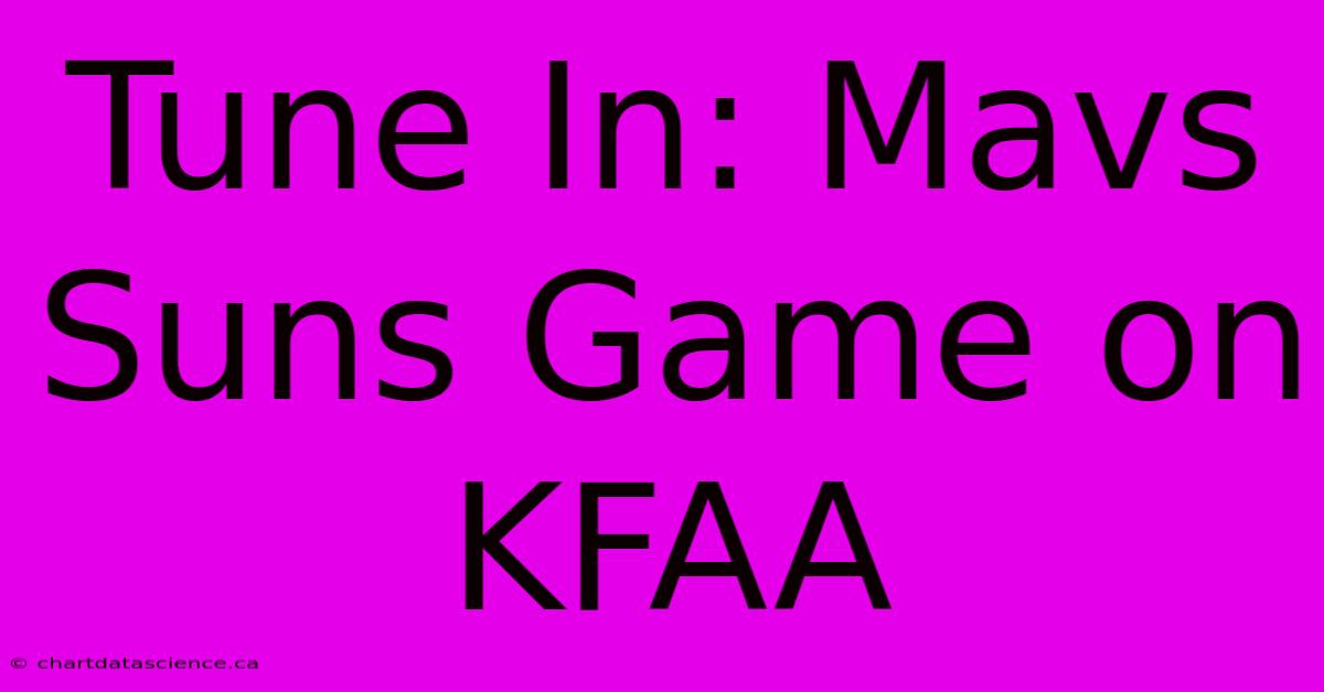 Tune In: Mavs Suns Game On KFAA 