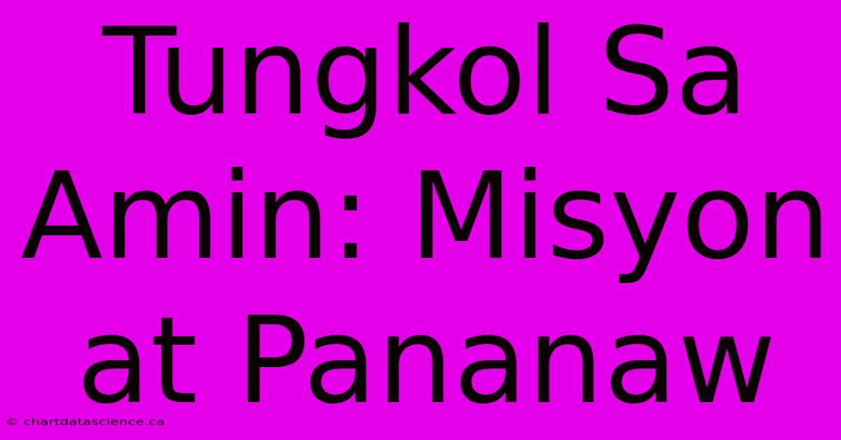 Tungkol Sa Amin: Misyon At Pananaw