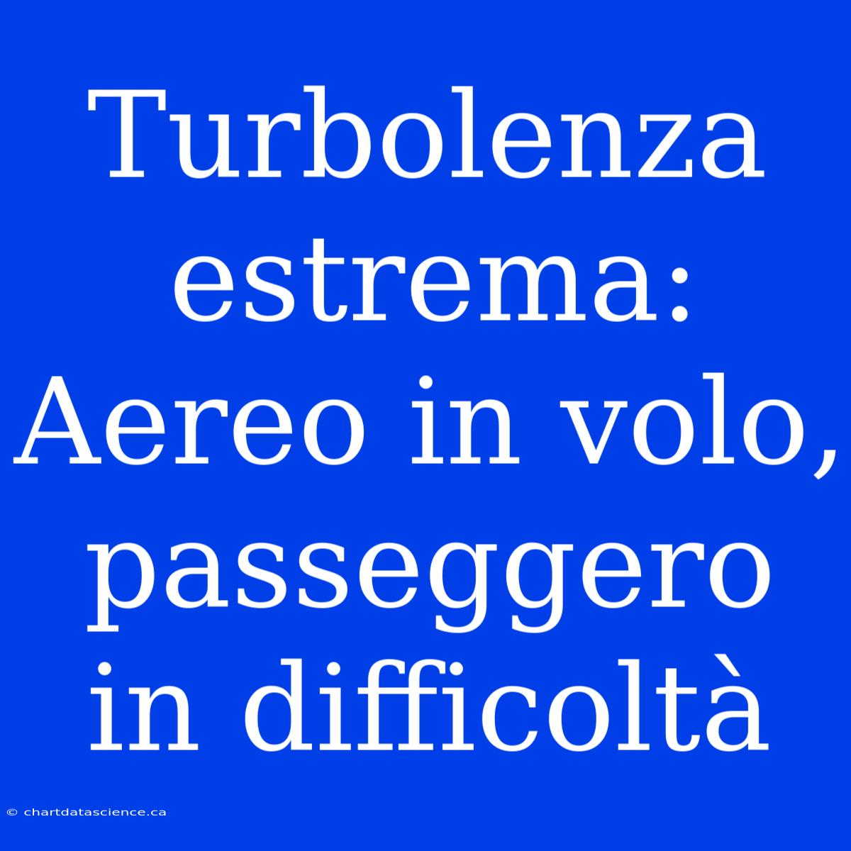 Turbolenza Estrema: Aereo In Volo, Passeggero In Difficoltà